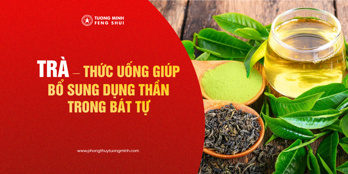 Trà - Thức Uống Giúp Bổ Sung Dụng Thần Trong Bát Tự