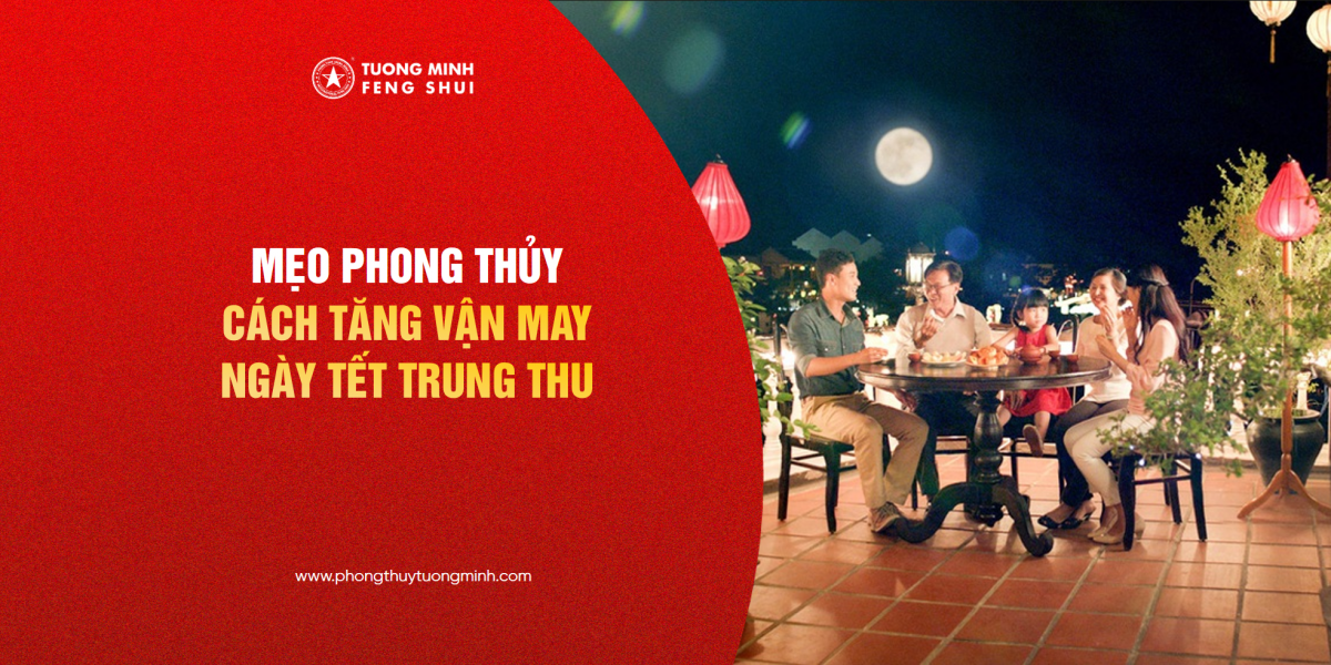 Mẹo Phong Thủy: Cách Tăng Vận May Trong Lễ Hội Trung Thu