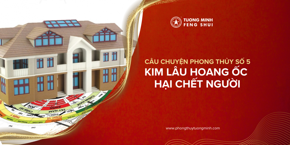 Câu chuyện Phong Thủy số 5: Kim Lâu Hoang Ốc Hại Chết Người 