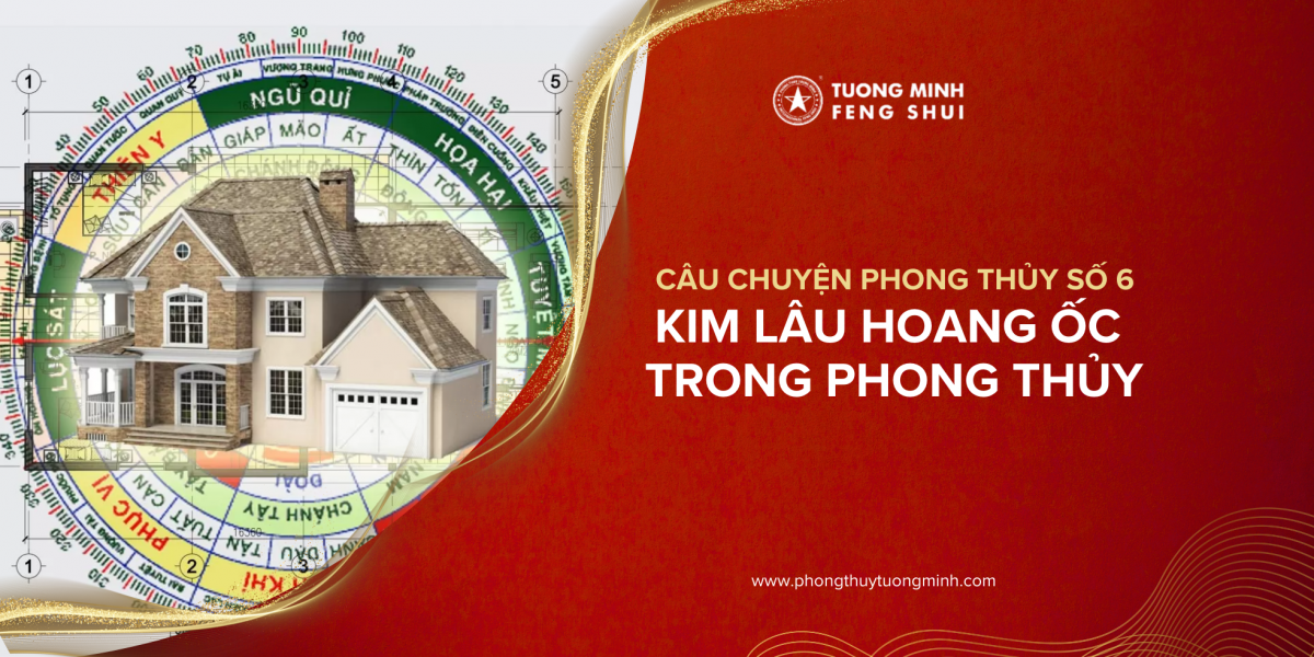 Câu chuyện phong thủy số 6: Kim Lâu Hoang Ốc trong Phong Thủy