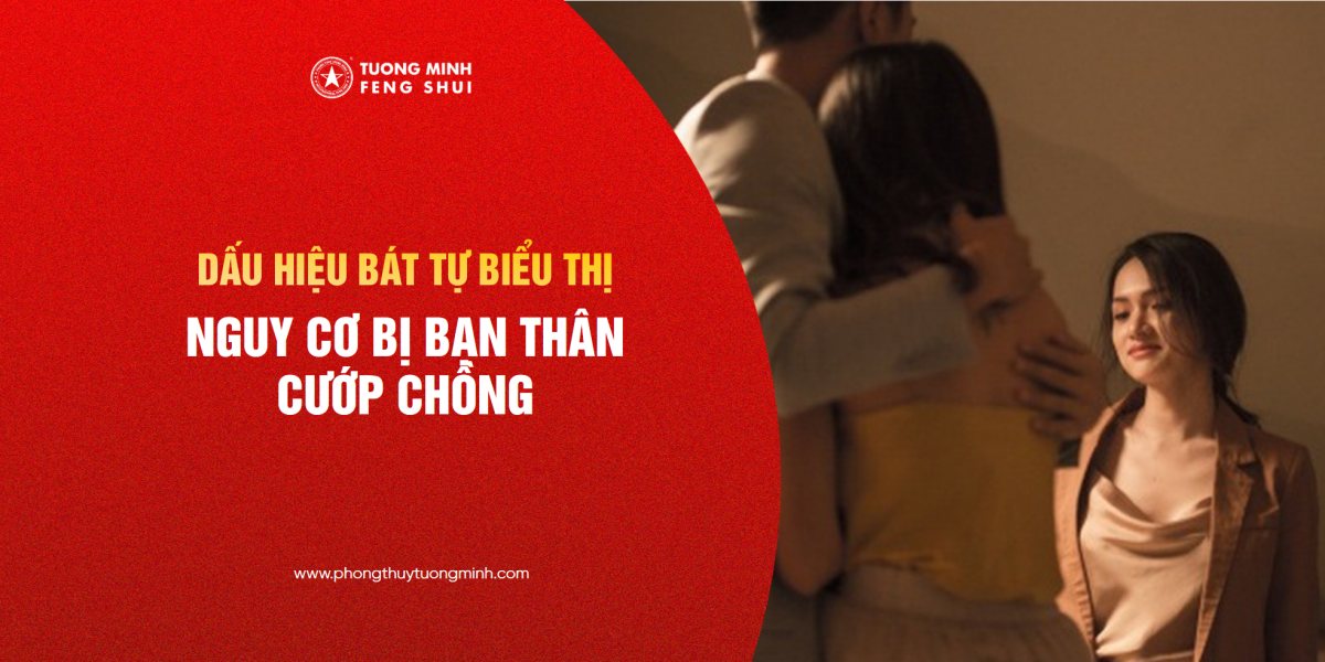 Bát Tự: Bạn Thân Của Bạn Có Cướp Chồng Bạn Không?