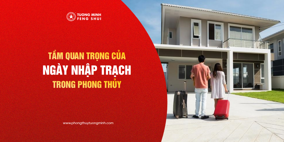 Tầm Quan Trọng Của Ngày Nhập Trạch Trong Phong Thủy