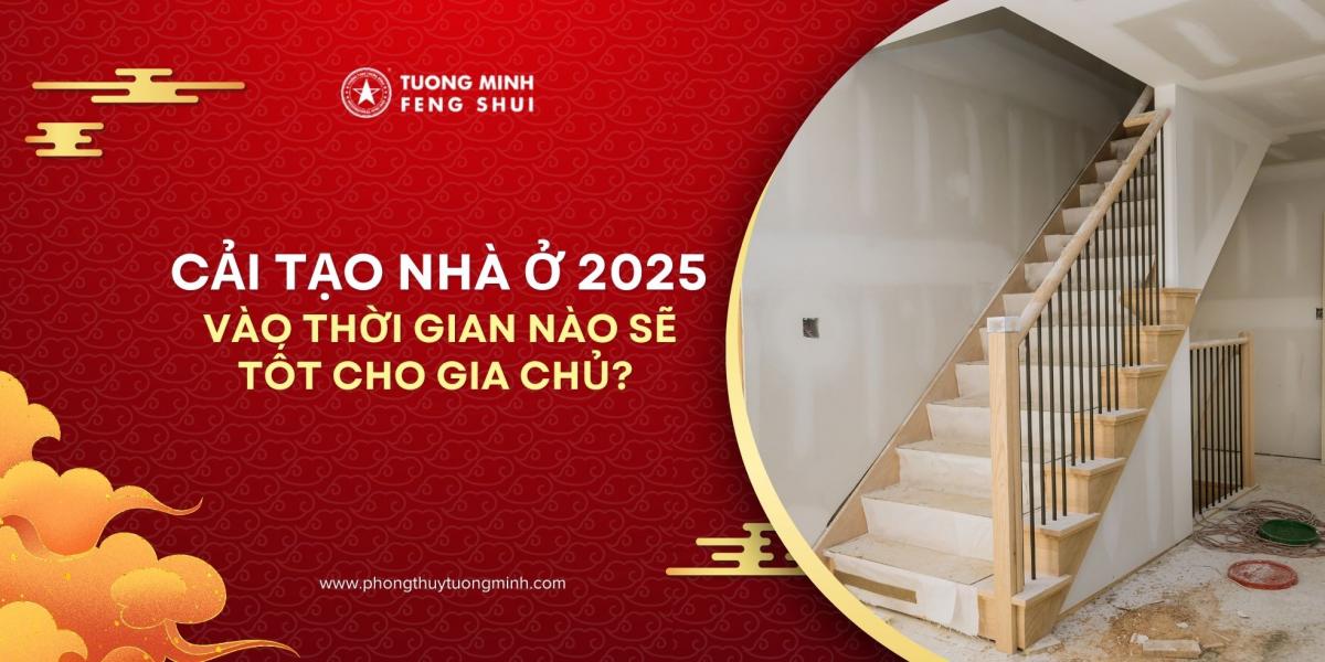 Phong thủy nhà ở năm 2025: Cải tạo nhà vào thời gian nào mới tốt cho gia chủ?