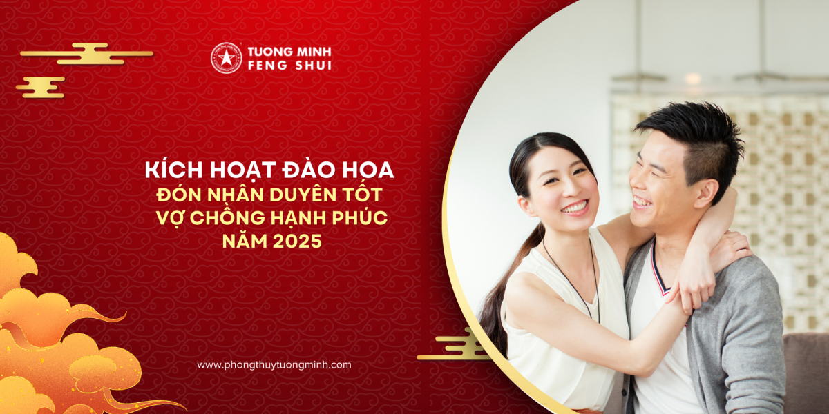 Kích Hoạt Đào Hoa Đón Nhân Duyên Tốt - Vợ Chồng Hạnh Phúc Năm 2025